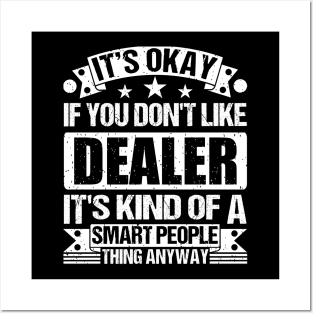 It's Okay If You Don't Like Dealer It's Kind Of A Smart People Thing Anyway Dealer Lover Posters and Art